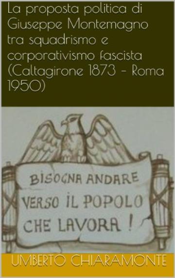 La proposta politica di Giuseppe Montemagno tra squadrismo e corporativismo fascista  (Caltagirone 1873 - Roma 1950)
